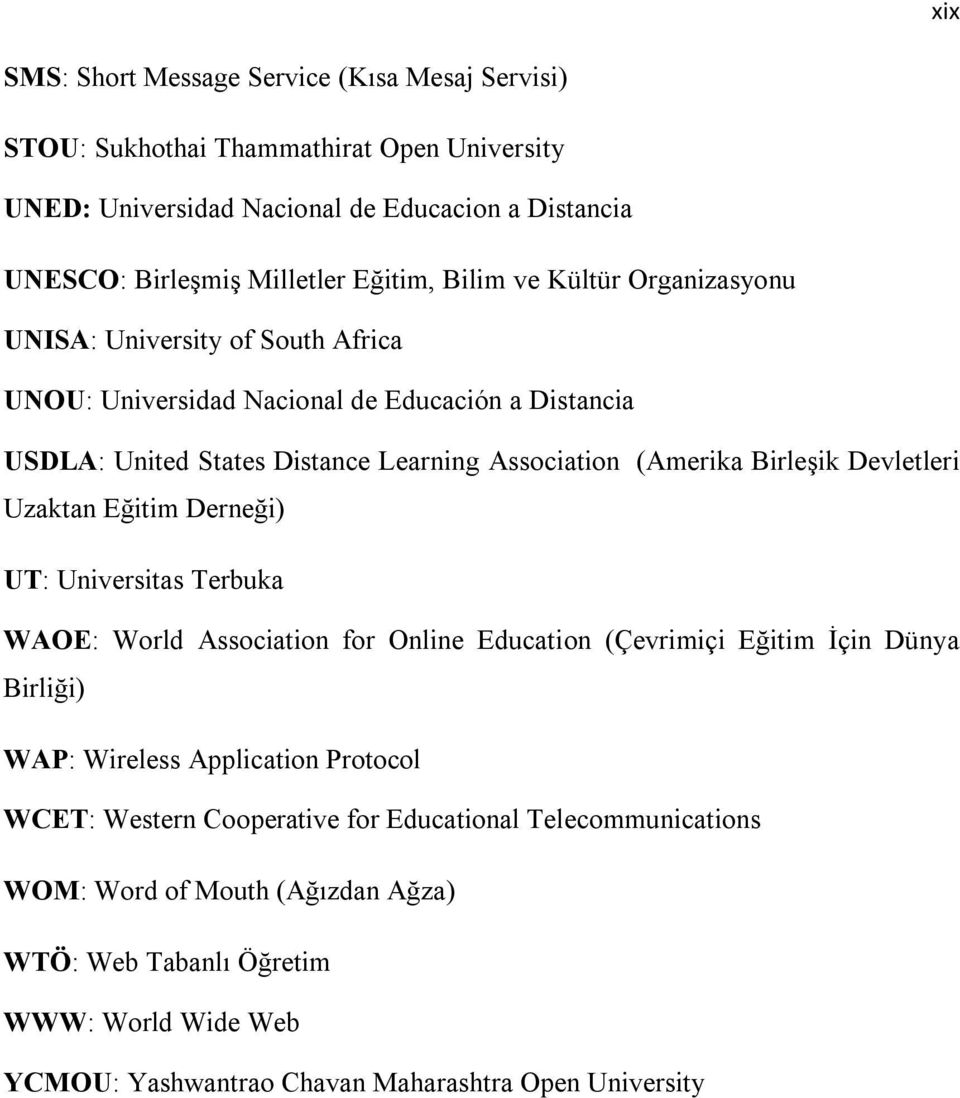 Devletleri Uzaktan Eğitim Derneği) UT: Universitas Terbuka WAOE: World Association for Online Education (Çevrimiçi Eğitim İçin Dünya Birliği) WAP: Wireless Application Protocol WCET: