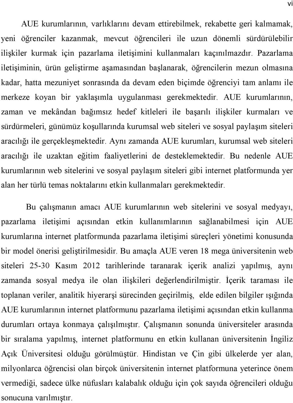 Pazarlama iletişiminin, ürün geliştirme aşamasından başlanarak, öğrencilerin mezun olmasına kadar, hatta mezuniyet sonrasında da devam eden biçimde öğrenciyi tam anlamı ile merkeze koyan bir