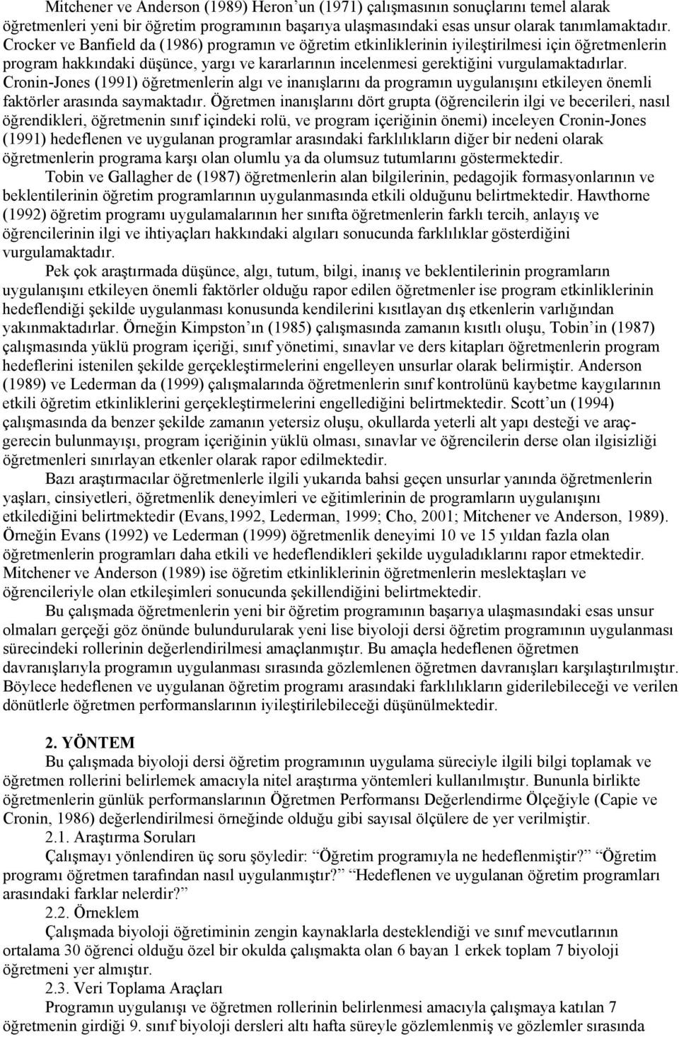 Cronin-Jones (1991) öğretmenlerin algı ve inanışlarını da programın uygulanışını etkileyen önemli faktörler arasında saymaktadır.