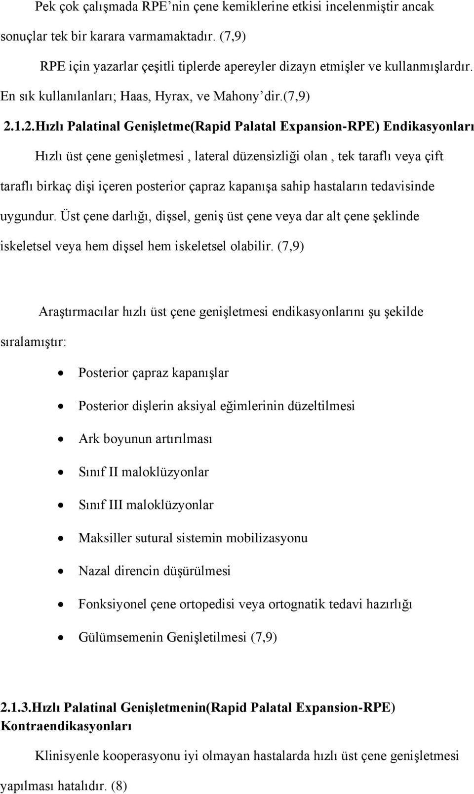 1.2.Hızlı Palatinal Genişletme(Rapid Palatal Expansion-RPE) Endikasyonları Hızlı üst çene genişletmesi, lateral düzensizliği olan, tek taraflı veya çift taraflı birkaç dişi içeren posterior çapraz