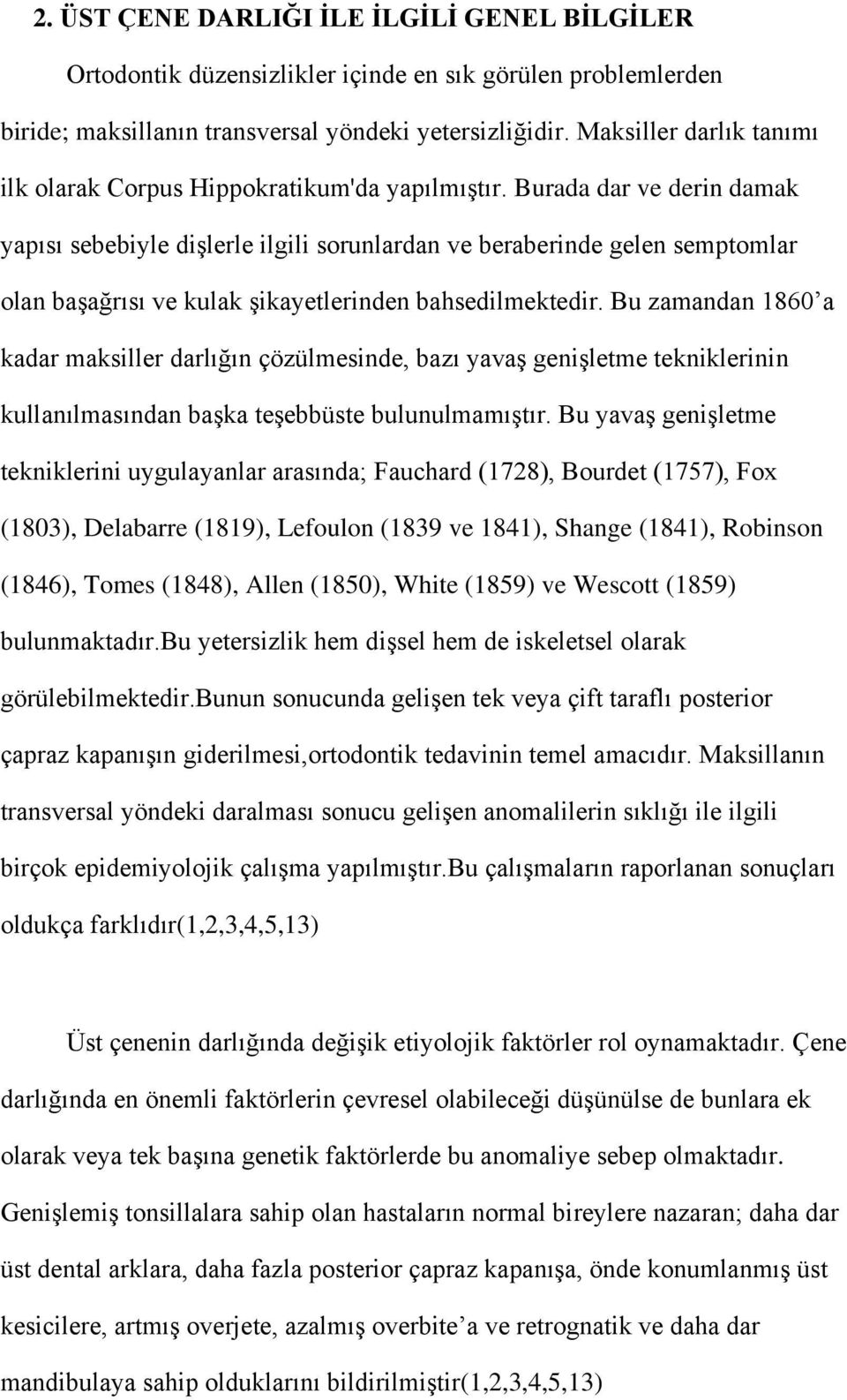 Burada dar ve derin damak yapısı sebebiyle dişlerle ilgili sorunlardan ve beraberinde gelen semptomlar olan başağrısı ve kulak şikayetlerinden bahsedilmektedir.