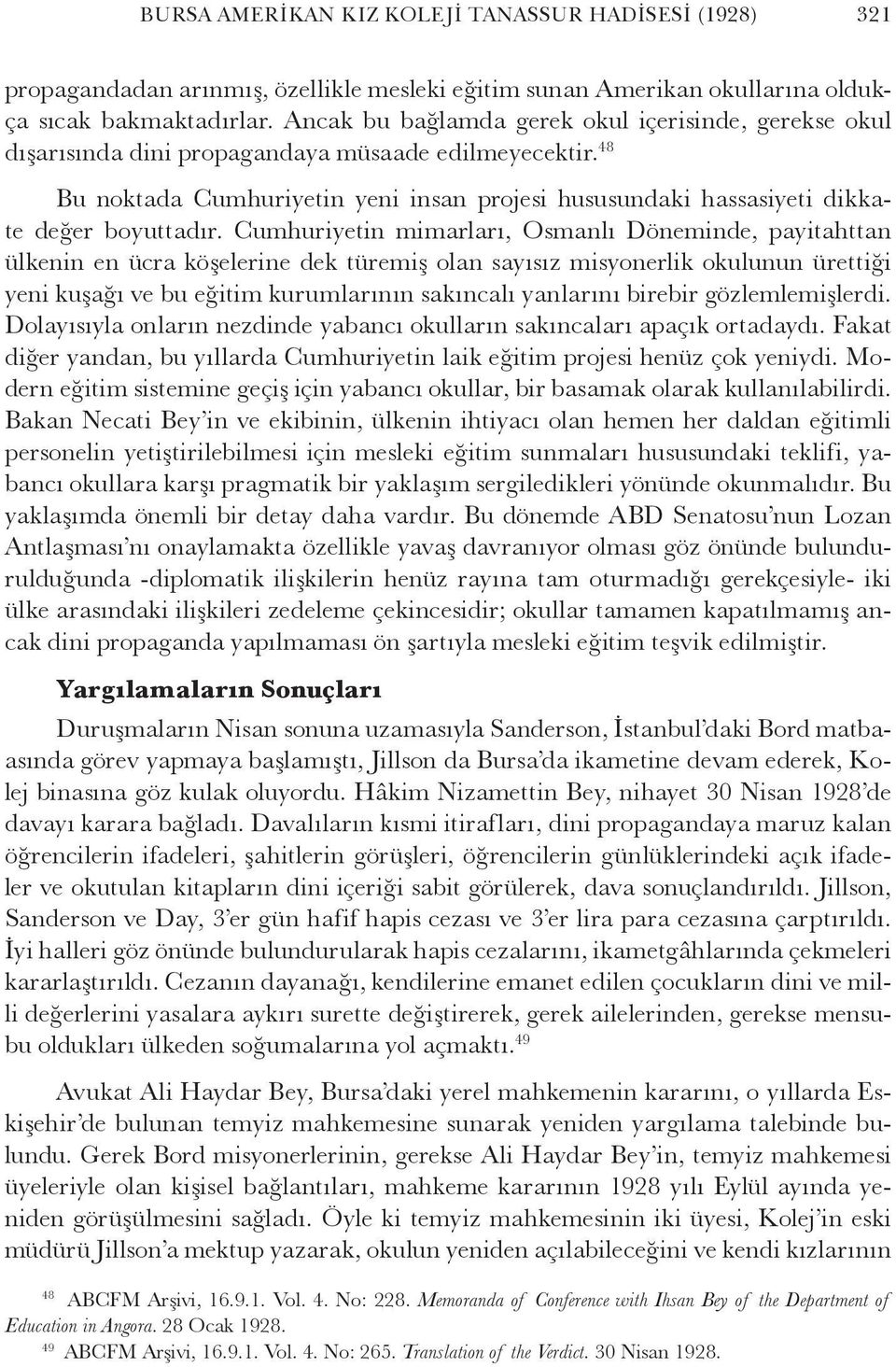 48 Bu noktada Cumhuriyetin yeni insan projesi hususundaki hassasiyeti dikkate değer boyuttadır.