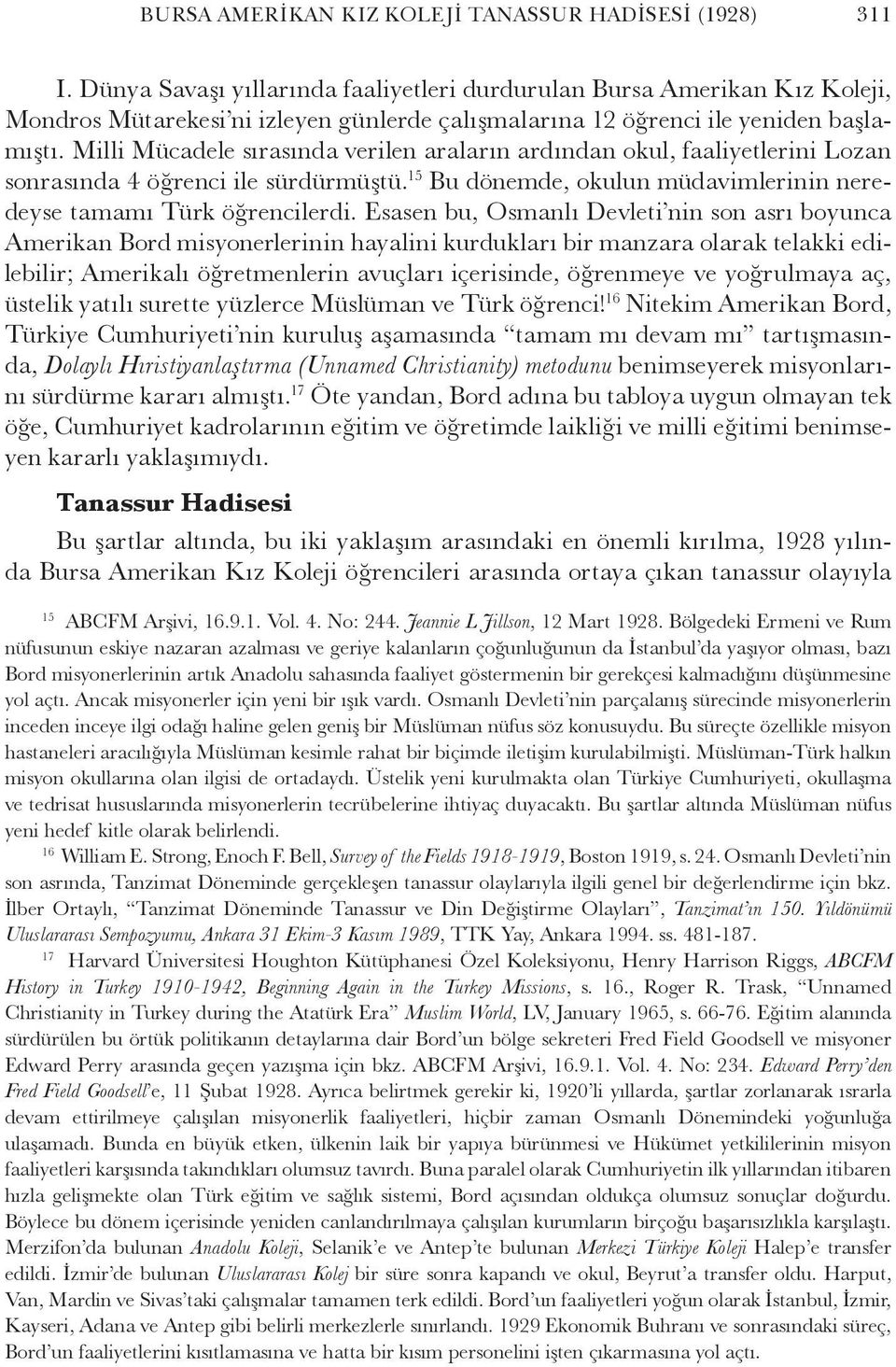 Milli Mücadele sırasında verilen araların ardından okul, faaliyetlerini Lozan sonrasında 4 öğrenci ile sürdürmüştü. 15 Bu dönemde, okulun müdavimlerinin neredeyse tamamı Türk öğrencilerdi.