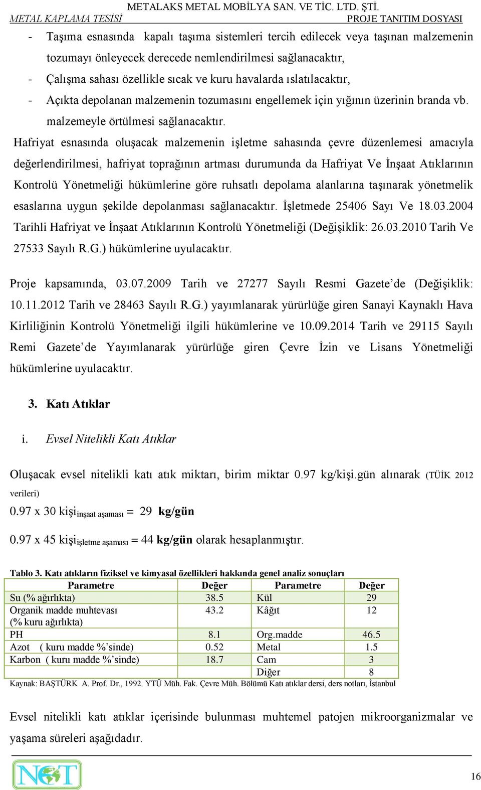 Hafriyat esnasında oluşacak malzemenin işletme sahasında çevre düzenlemesi amacıyla değerlendirilmesi, hafriyat toprağının artması durumunda da Hafriyat Ve İnşaat Atıklarının Kontrolü Yönetmeliği