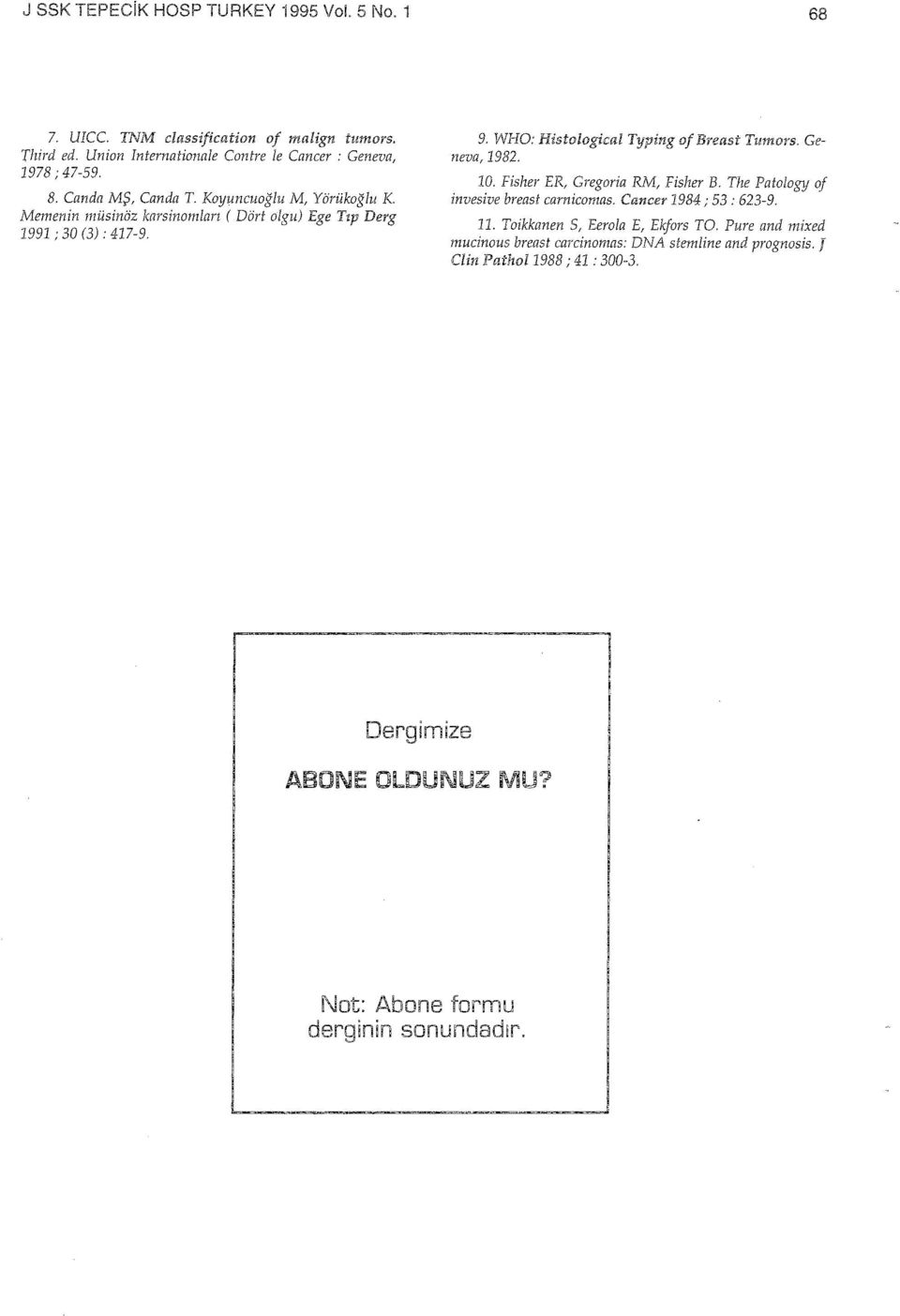 WHO: Histological Typing of Breast Tumors. Geneva, 1982. 10. Fislıer ER, Gregoria RM, Fisher B. The Patology of invesive breast carnicomas. Cancer 1984; 53 : 623-9.