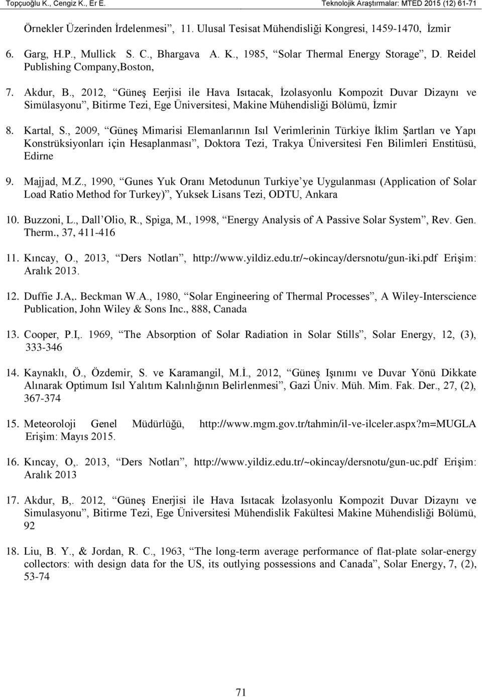 , 2012, GüneĢ Eerjisi ile Hava Isıtacak, Ġzolasyonlu Kompozit Duvar Dizaynı ve Simülasyonu, Bitirme Tezi, Ege Üniversitesi, Makine Mühendisliği Bölümü, Ġzmir 8. Kartal, S.