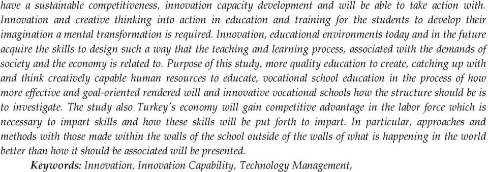 Innovation, educational environments today and in the future acquire the skills to design such a way that the teaching and learning process, associated with the demands of society and the economy is