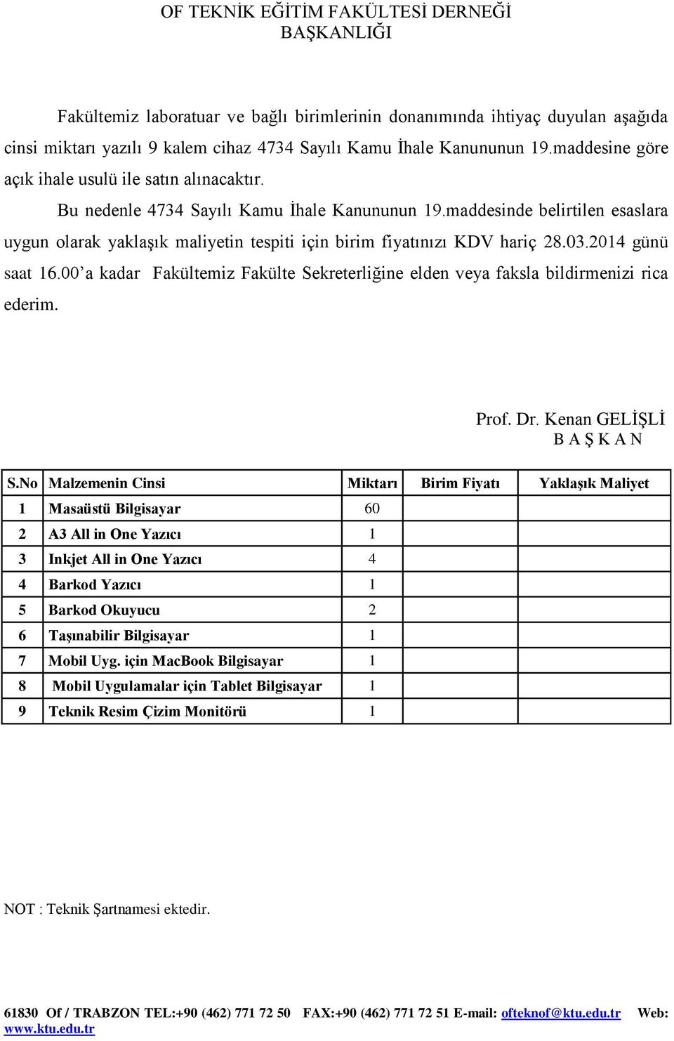 maddesinde belirtilen esaslara uygun olarak yaklaģık maliyetin tespiti için birim fiyatınızı KDV hariç 28.03.2014 günü saat 16.