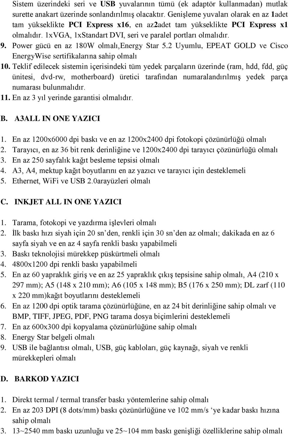 Power gücü en az 180W olmalı,energy Star 5.2 Uyumlu, EPEAT GOLD ve Cisco EnergyWise sertifikalarına sahip olmalı 10.