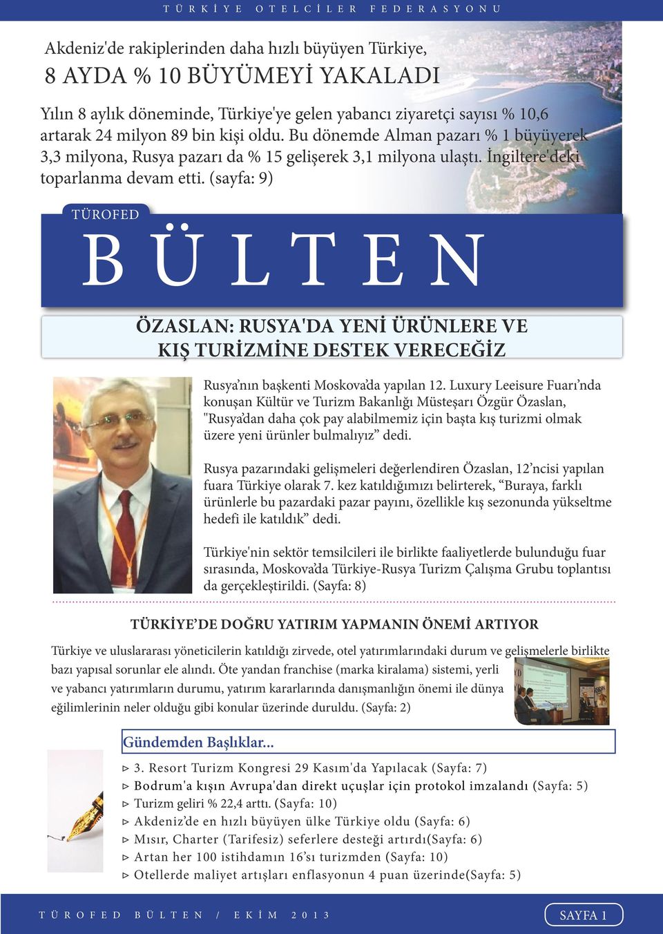 (sayfa: 9) TÜROFED BÜLTEN ÖZASLAN: RUSYA'DA YENİ ÜRÜNLERE VE KIŞ TURİZMİNE DESTEK VERECEĞİZ TÜRKİYE DE DOĞRU YATIRIM YAPMANIN ÖNEMİ ARTIYOR Türkiye ve uluslararası yöneticilerin katıldığı zirvede,