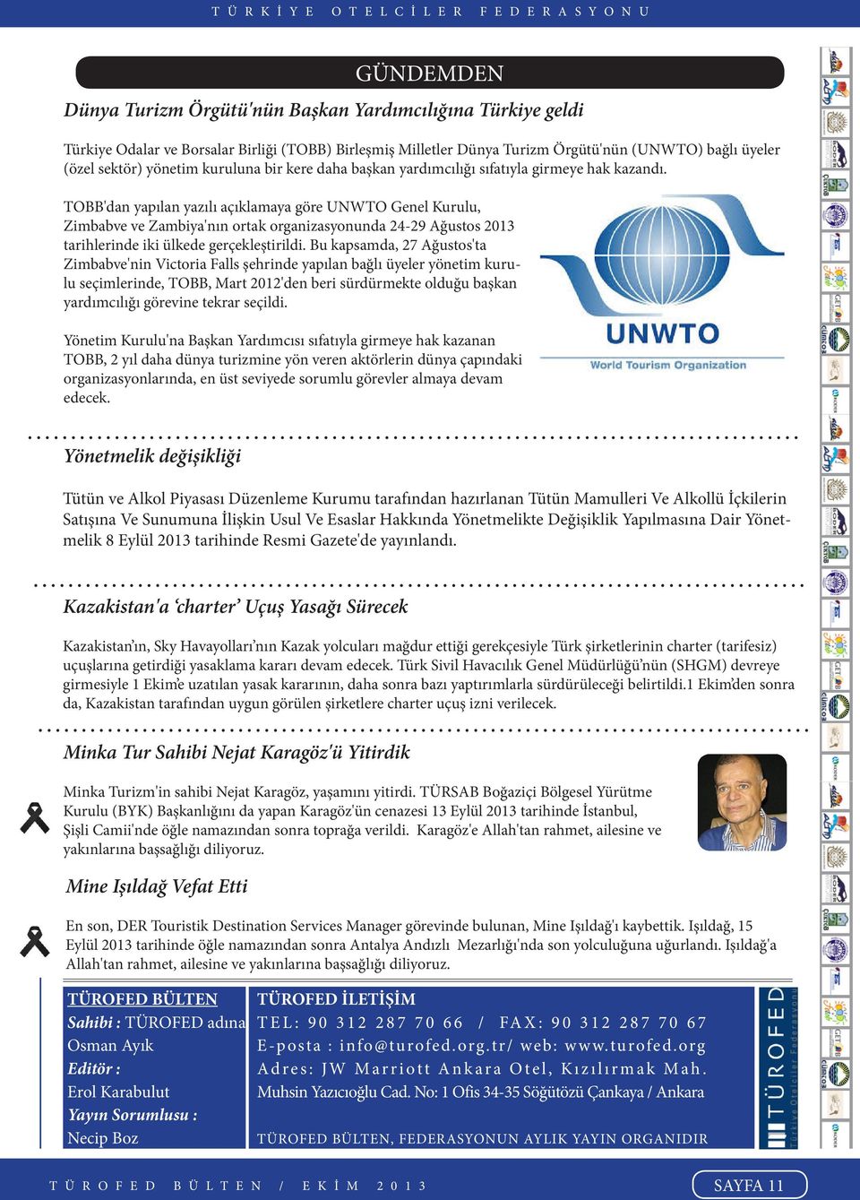 TOBB'dan yapılan yazılı açıklamaya göre UNWTO Genel Kurulu, Zimbabve ve Zambiya'nın ortak organizasyonunda 24-29 Ağustos 2013 tarihlerinde iki ülkede gerçekleştirildi.