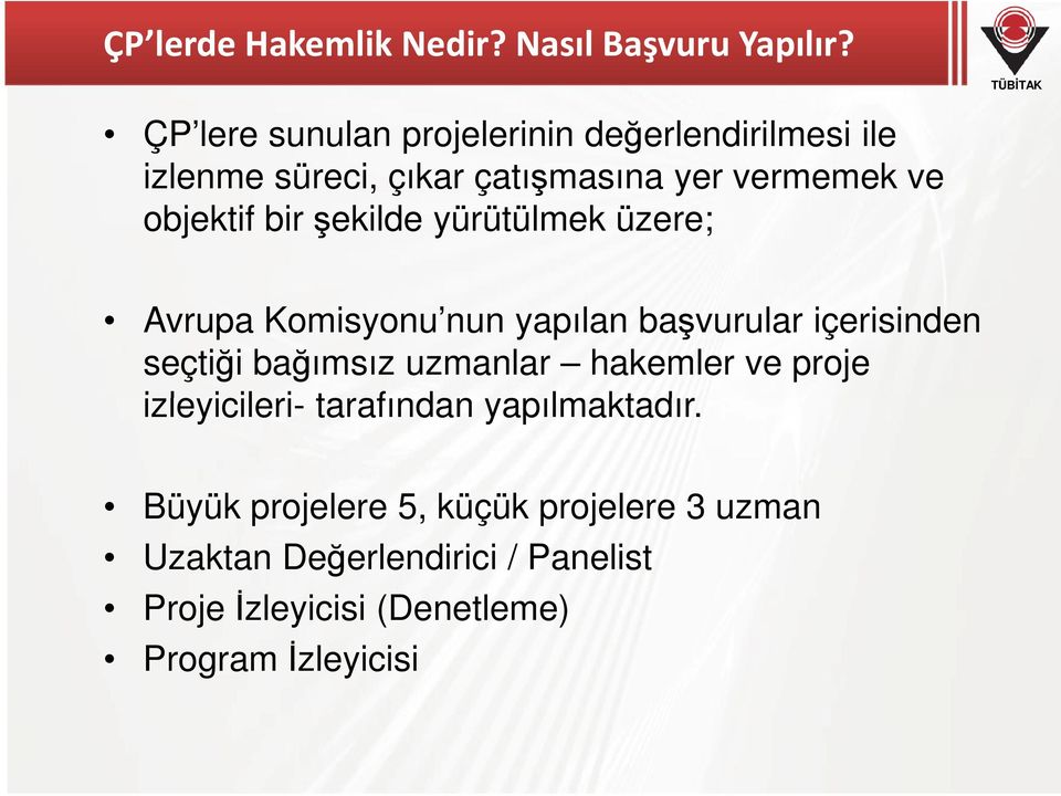 bir şekilde yürütülmek üzere; Avrupa Komisyonu nun yapılan başvurular içerisinden seçtiği bağımsız uzmanlar