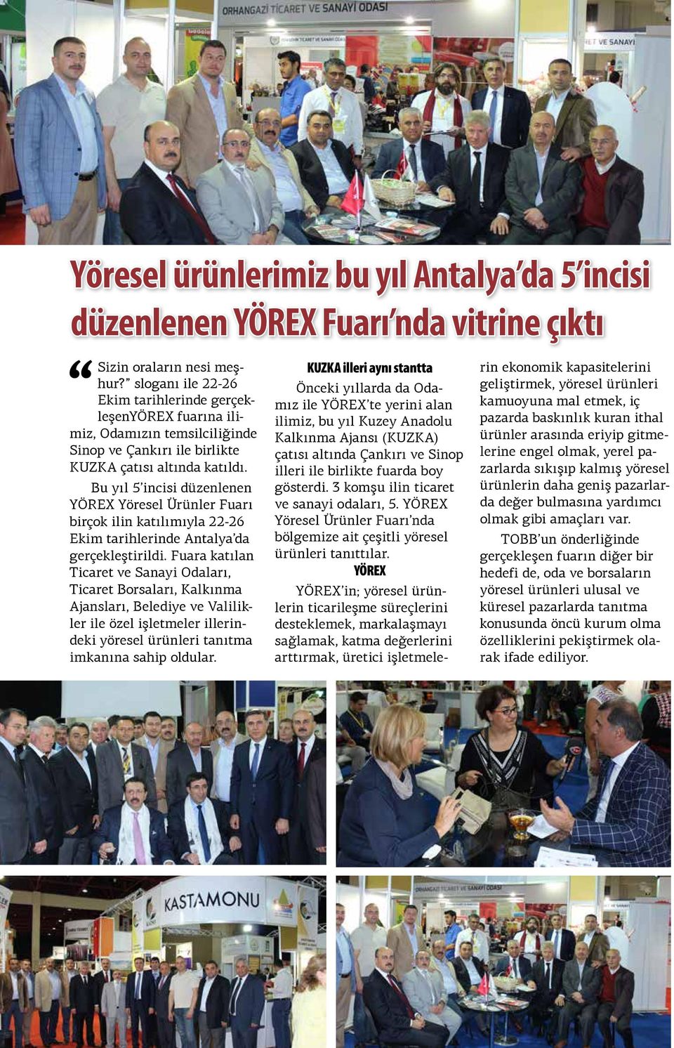 Bu yıl 5 incisi düzenlenen YÖREX Yöresel Ürünler Fuarı birçok ilin katılımıyla 22-26 Ekim tarihlerinde Antalya da gerçekleştirildi.