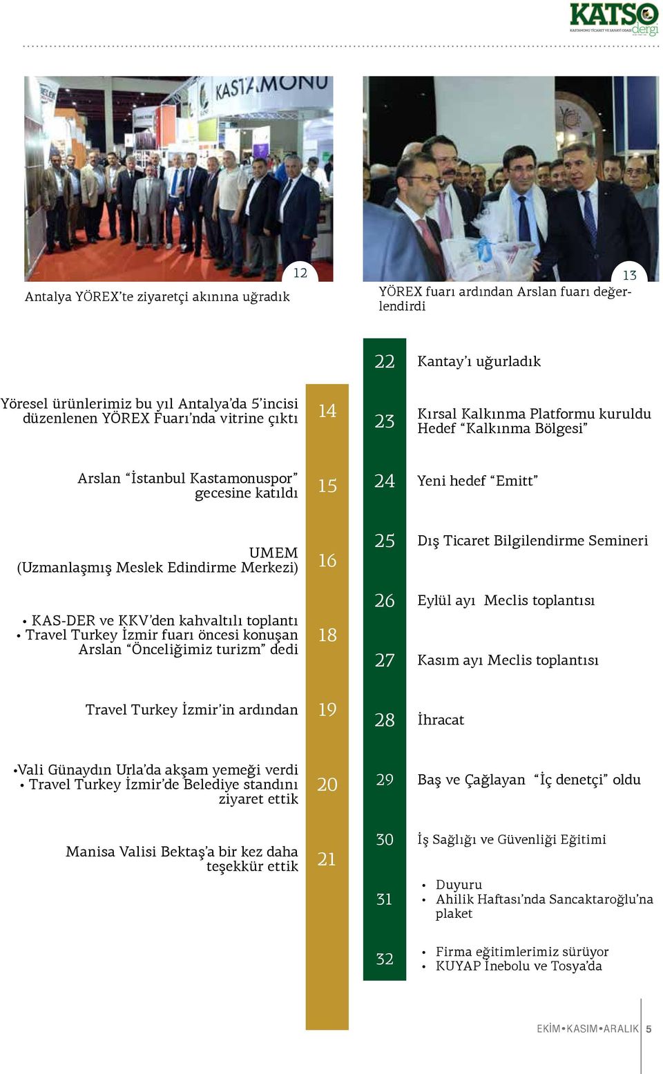 Dış Ticaret Bilgilendirme Semineri KAS-DER ve KKV den kahvaltılı toplantı Travel Turkey İzmir fuarı öncesi konuşan Arslan Önceliğimiz turizm dedi 18 26 Eylül ayı Meclis toplantısı 27 Kasım ayı Meclis