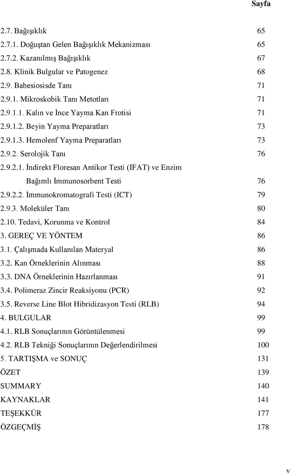 9.2.2. İmmunokromatografi Testi (ICT) 79 2.9.3. Moleküler Tanı 80 2.10. Tedavi, Korunma ve Kontrol 84 3. GEREÇ VE YÖNTEM 86 3.1. Çalışmada Kullanılan Materyal 86 3.2. Kan Örneklerinin Alınması 88 3.3. DNA Örneklerinin Hazırlanması 91 3.