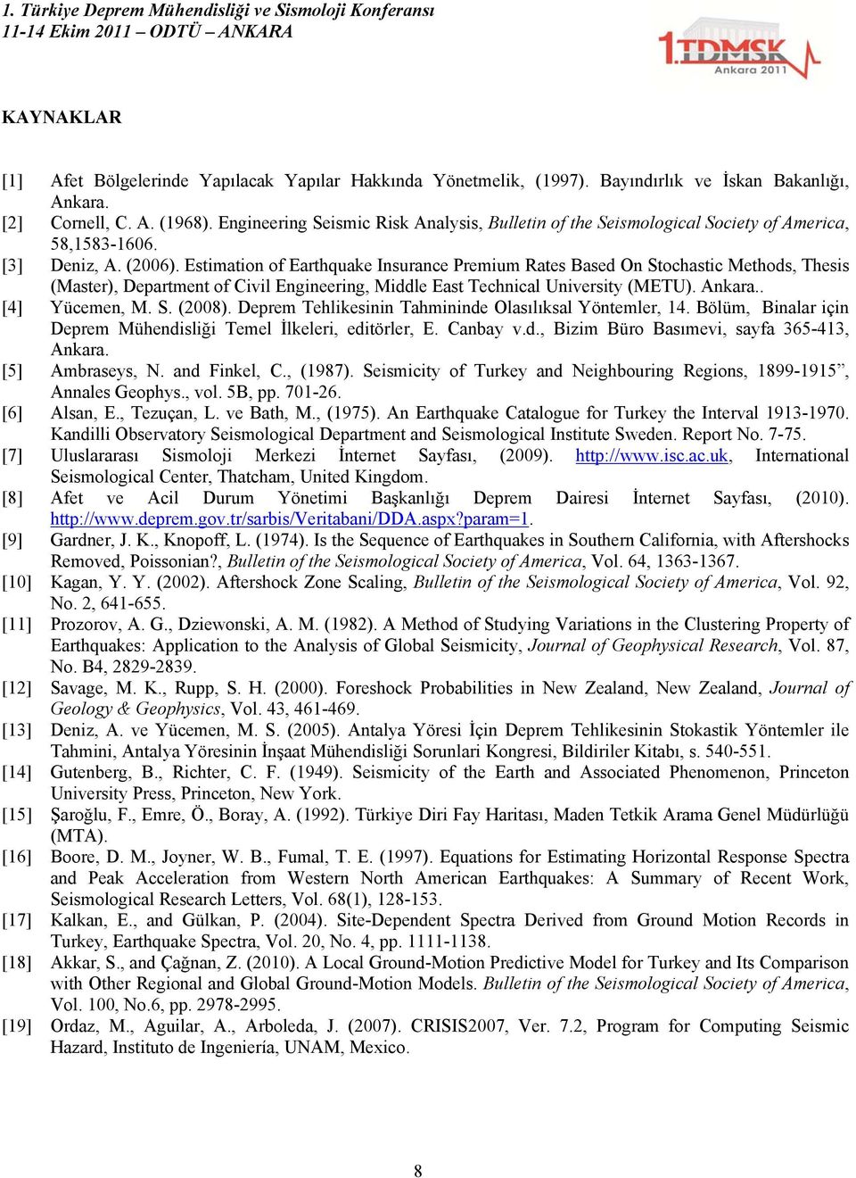 Estimation of Earthquake Insurance Premium Rates Based On Stochastic Methods, Thesis (Master), Department of Civil Engineering, Middle East Technical University (METU). Ankara.. [4] Yücemen, M. S. (2008).