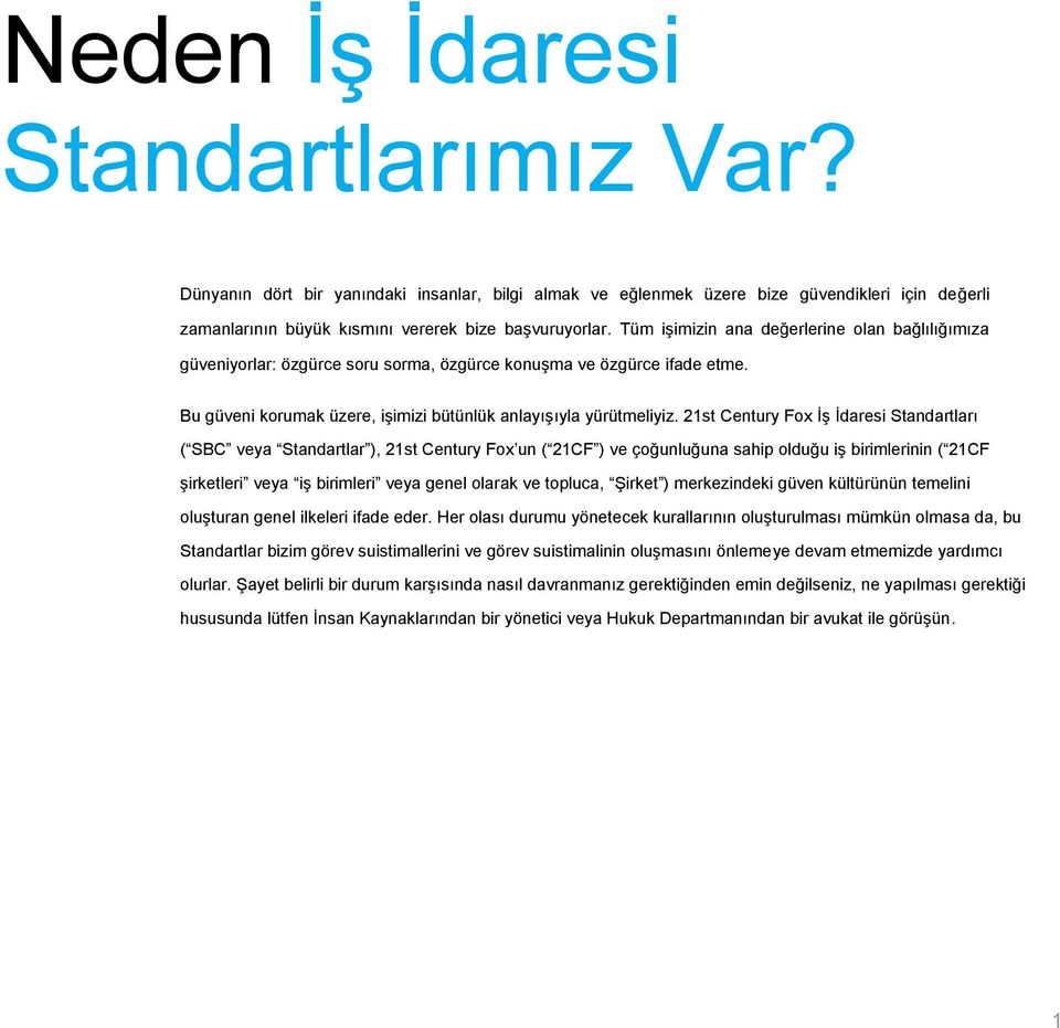 21st Century Fox İş İdaresi Standartları ( SBC veya Standartlar ), 21st Century Fox un ( 21CF ) ve çoğunluğuna sahip olduğu iş birimlerinin ( 21CF şirketleri veya iş birimleri veya genel olarak ve