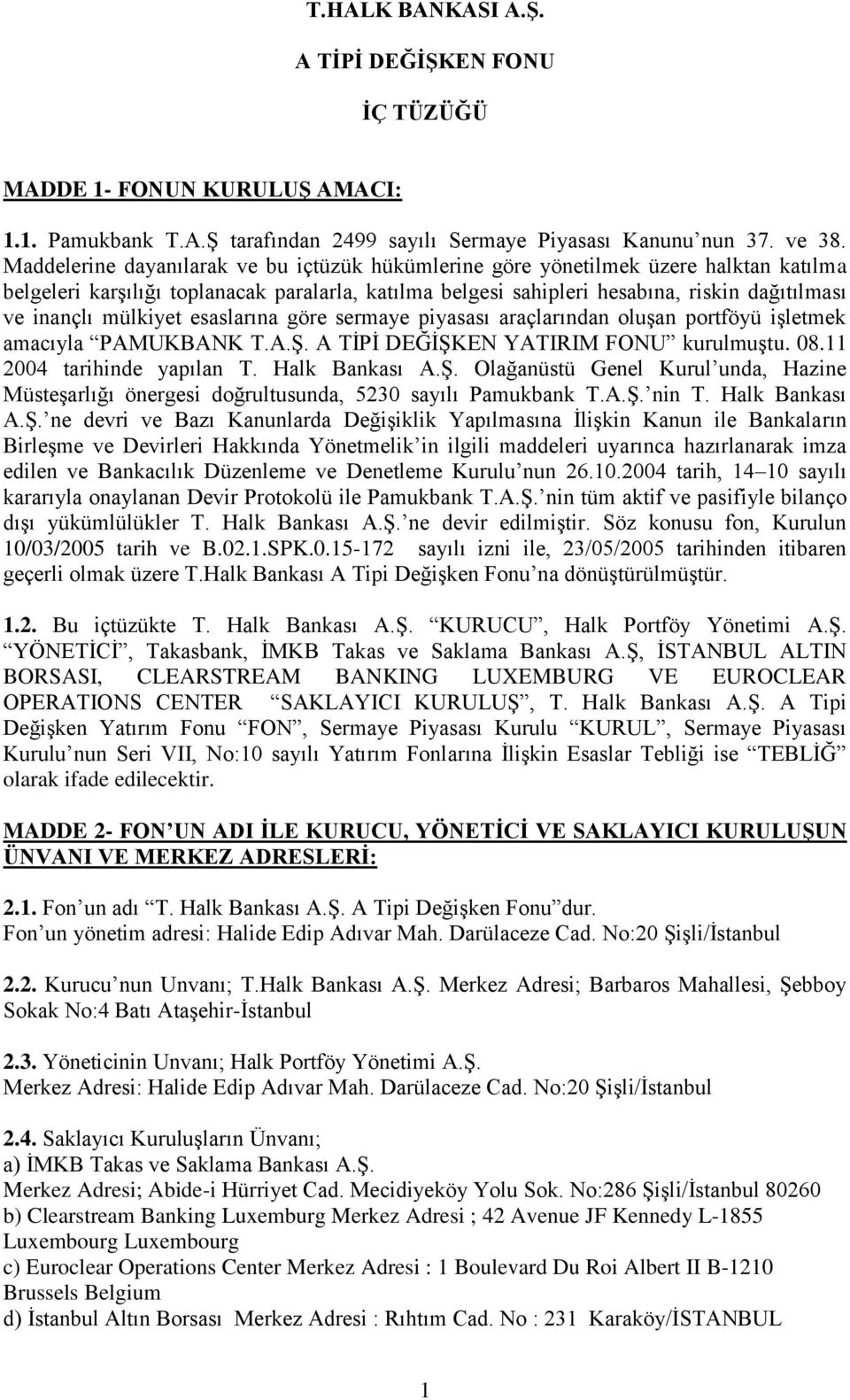 mülkiyet esaslarına göre sermaye piyasası araçlarından oluşan portföyü işletmek amacıyla PAMUKBANK T.A.Ş.