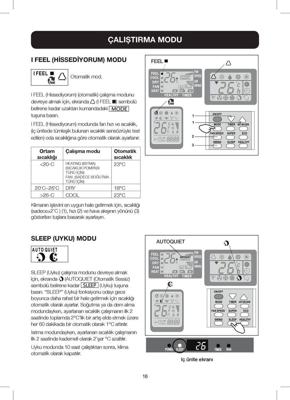 I FEEL (Hissediyorum) modunda fan hızı ve sıcaklık, (iç ünitede tümleşik bulunan sıcaklık sensözrüyle test edilen) oda sıcaklığına göre otomatik olarak ayarlanır.