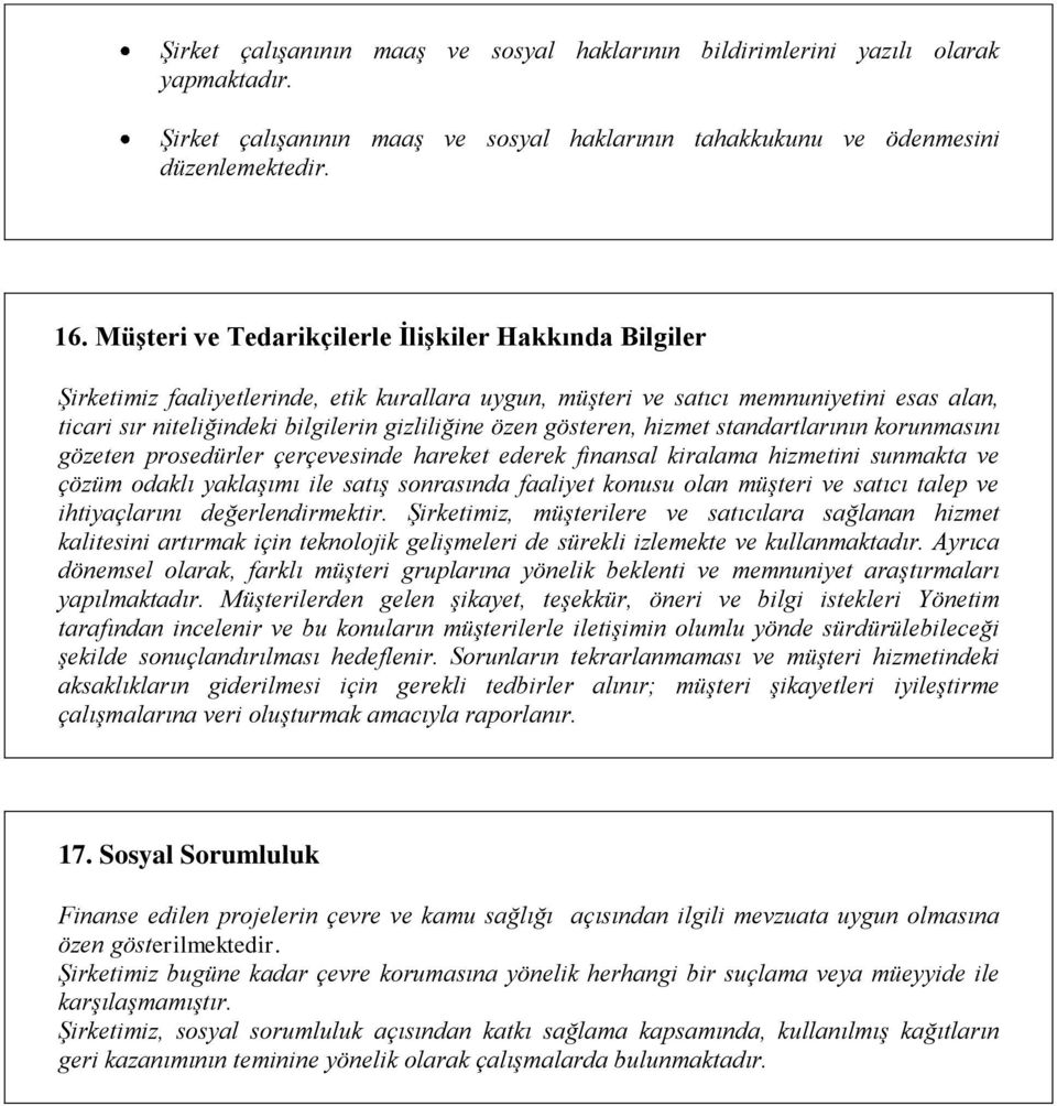 gösteren, hizmet standartlarının korunmasını gözeten prosedürler çerçevesinde hareket ederek finansal kiralama hizmetini sunmakta ve çözüm odaklı yaklaşımı ile satış sonrasında faaliyet konusu olan