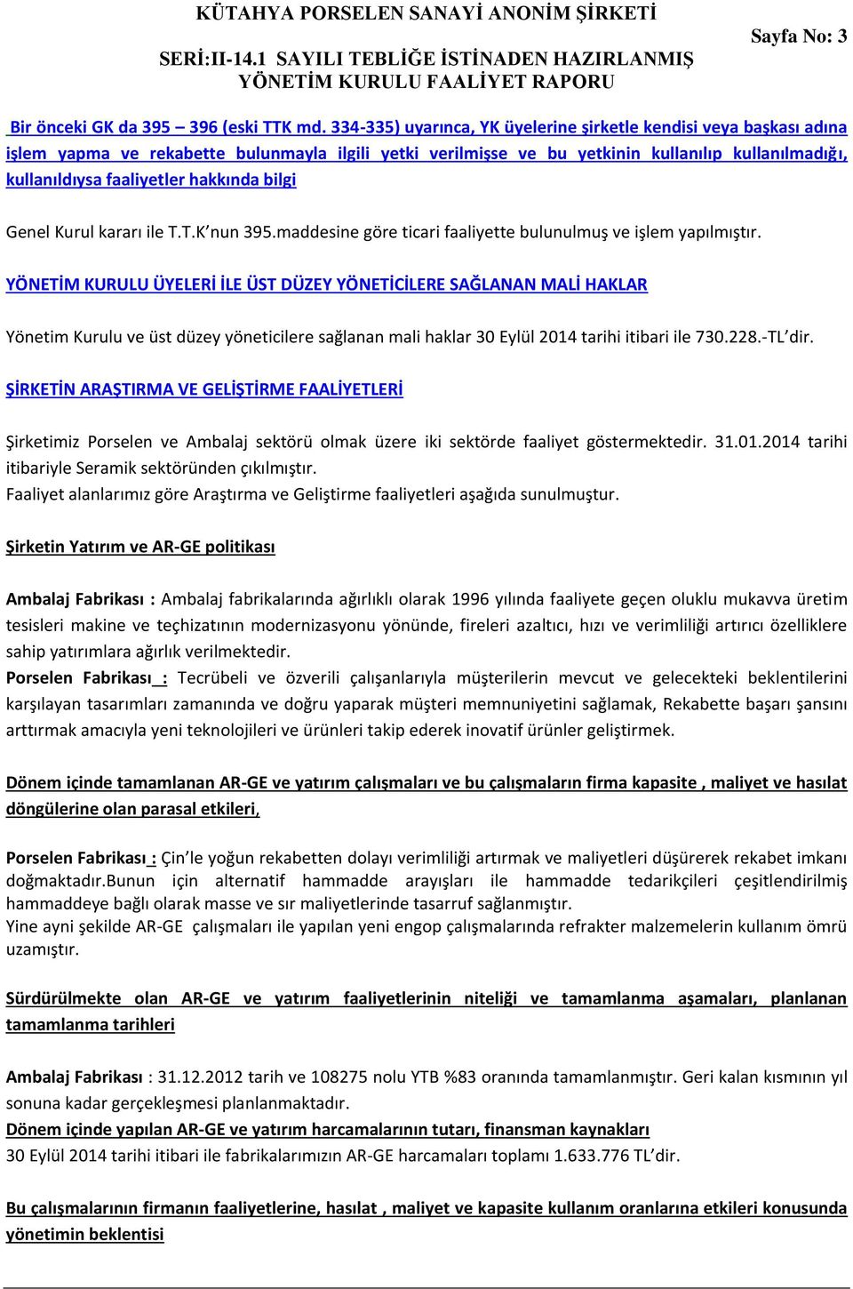 hakkında bilgi Genel Kurul kararı ile T.T.K nun 395.maddesine göre ticari faaliyette bulunulmuş ve işlem yapılmıştır.