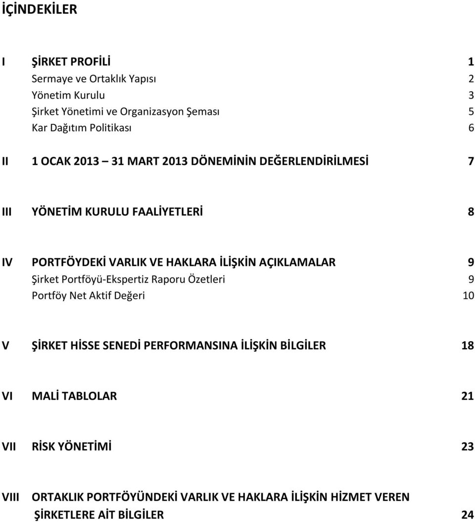 İLİŞKİN AÇIKLAMALAR 9 Şirket Portföyü-Ekspertiz Raporu Özetleri 9 Portföy Net Aktif Değeri 10 V ŞİRKET HİSSE SENEDİ PERFORMANSINA İLİŞKİN