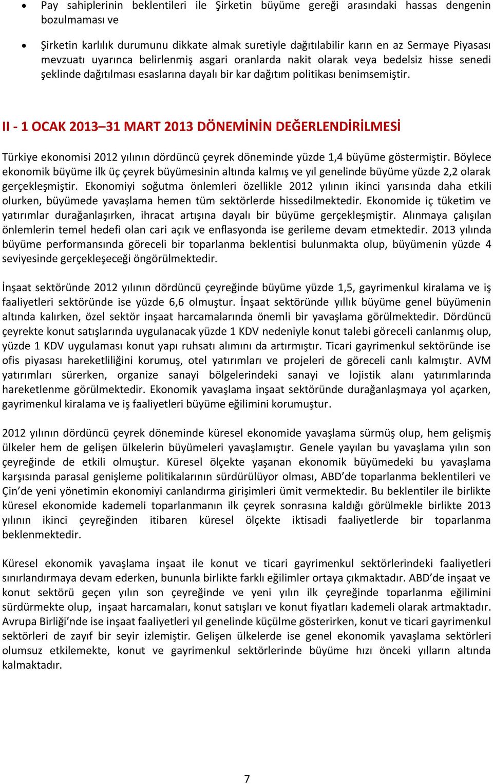 II - 1 OCAK 2013 31 MART 2013 DÖNEMİNİN DEĞERLENDİRİLMESİ Türkiye ekonomisi 2012 yılının dördüncü çeyrek döneminde yüzde 1,4 büyüme göstermiştir.