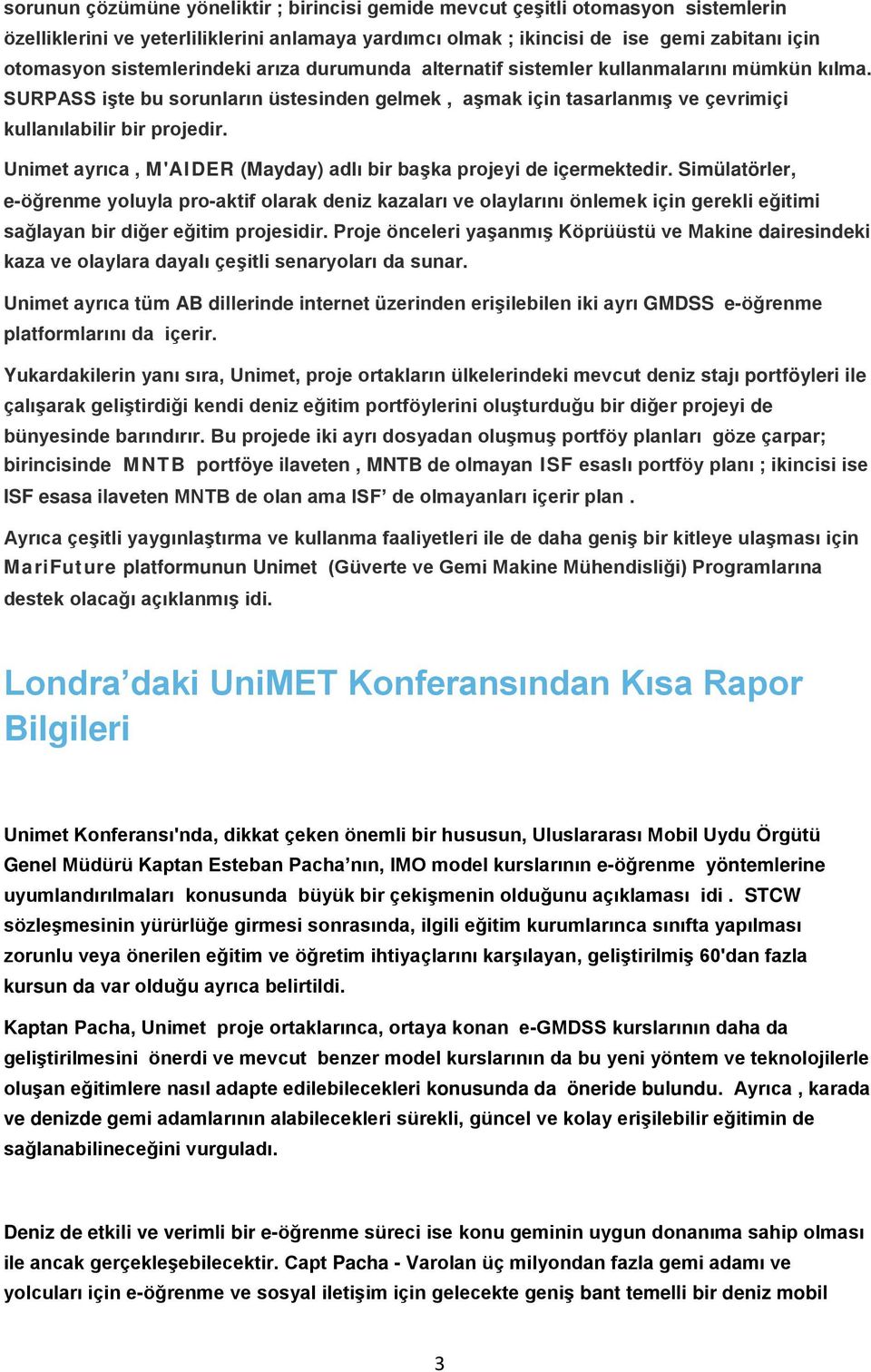 Unimet ayrıca, M'AIDER (Mayday) adlı bir başka projeyi de içermektedir.