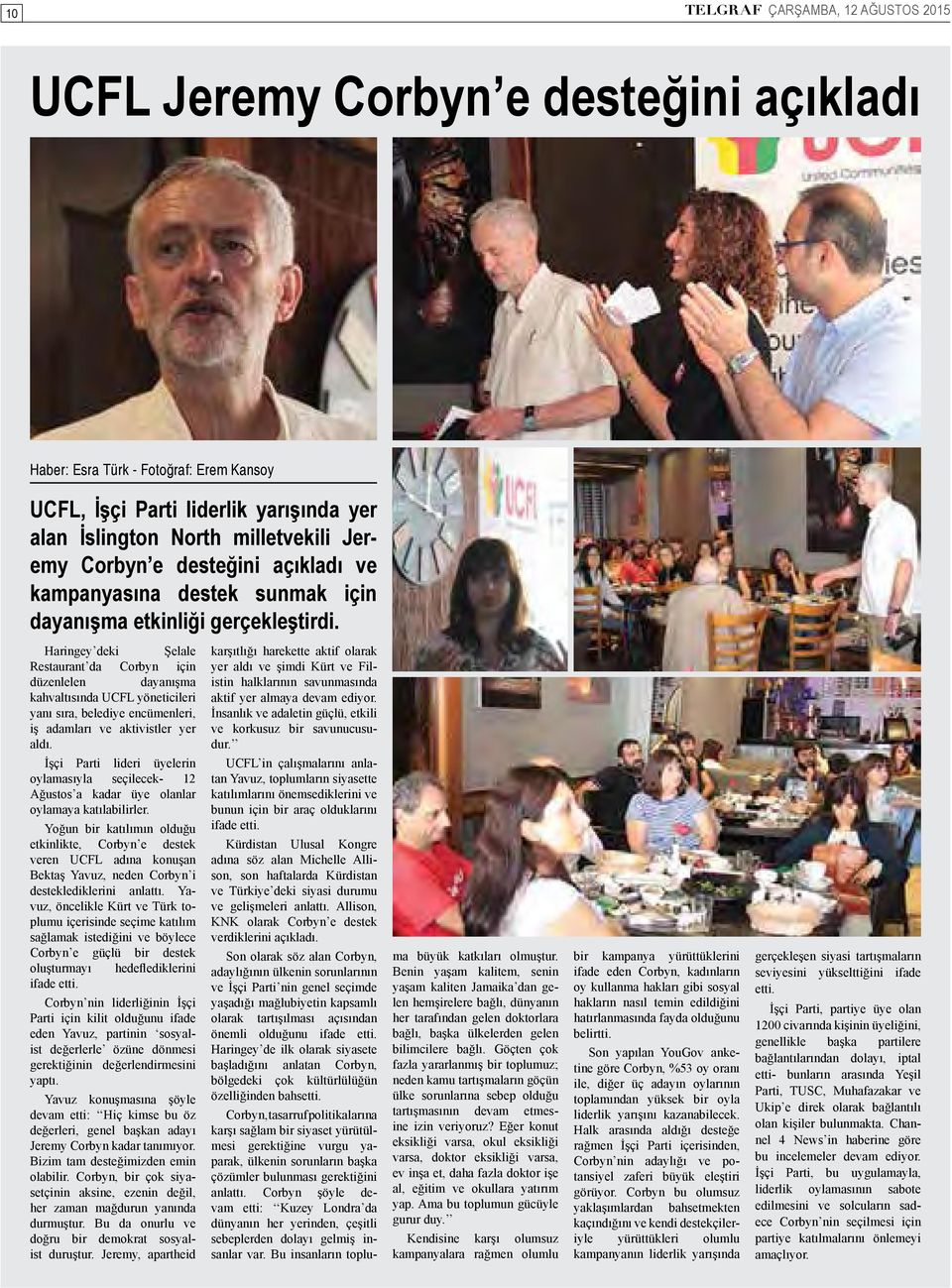 Haringey deki Şelale Restaurant da Corbyn için düzenlelen dayanışma kahvaltısında UCFL yöneticileri yanı sıra, belediye encümenleri, iş adamları ve aktivistler yer aldı.