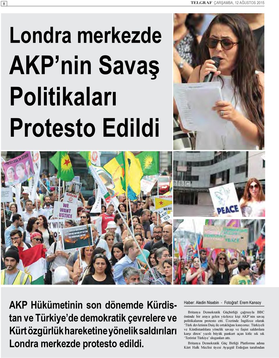 Haber: Aledin Nisebin - Fotoğraf: Erem Kansoy Britanya Demokratik Güçbirliği çağrısıyla BBC önünde bir araya gelen yüzlerce kişi AKP nin savaş politikalarını protesto etti.