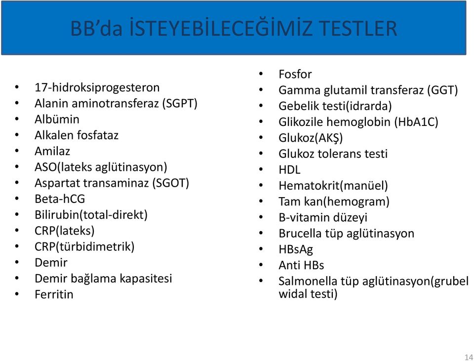 Ferritin Fosfor Gamma glutamil transferaz (GGT) Gebelik testi(idrarda) Glikozile hemoglobin (HbA1C) Glukoz(AKŞ) Glukoz tolerans testi