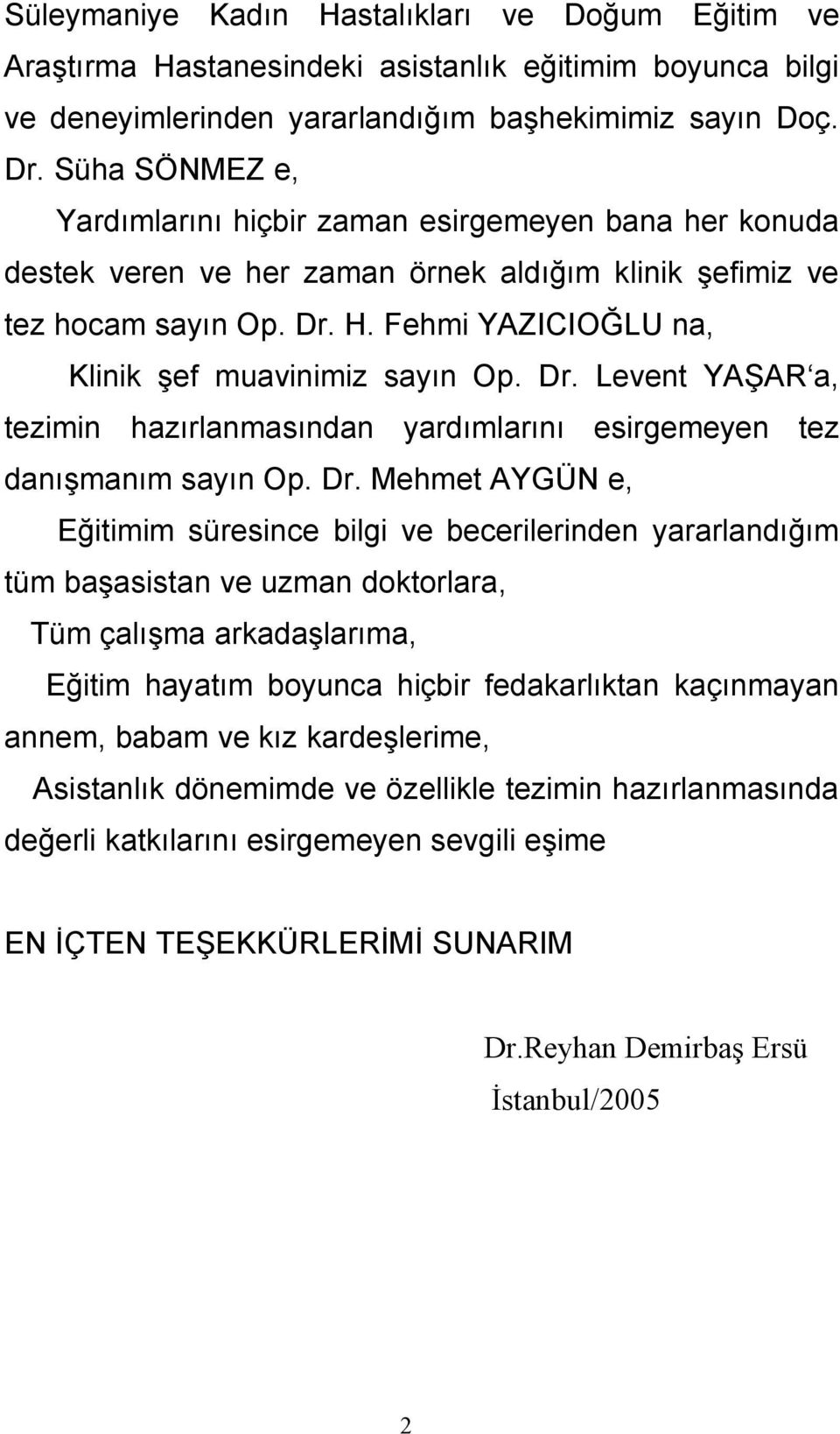 Fehmi YAZICIOĞLU na, Klinik şef muavinimiz sayın Op. Dr.