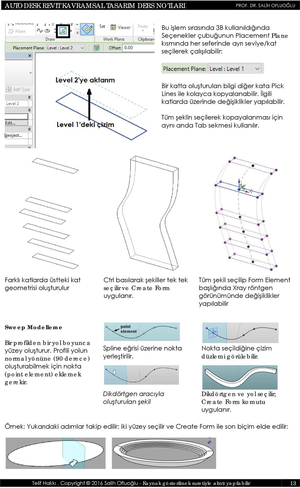 Farklı katlarda üstteki kat geometrisi oluşturulur Ctrl basılarak şekiller tek tek seçilir ve Create Form uygulanır.