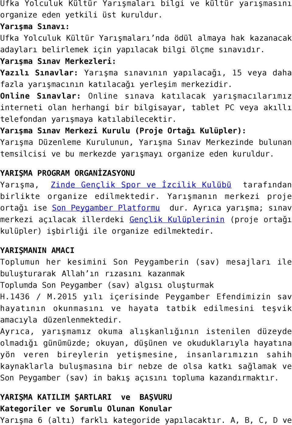 Yarışma Sınav Merkezleri: Yazılı Sınavlar: Yarışma sınavının yapılacağı, 15 veya daha fazla yarışmacının katılacağı yerleşim merkezidir.