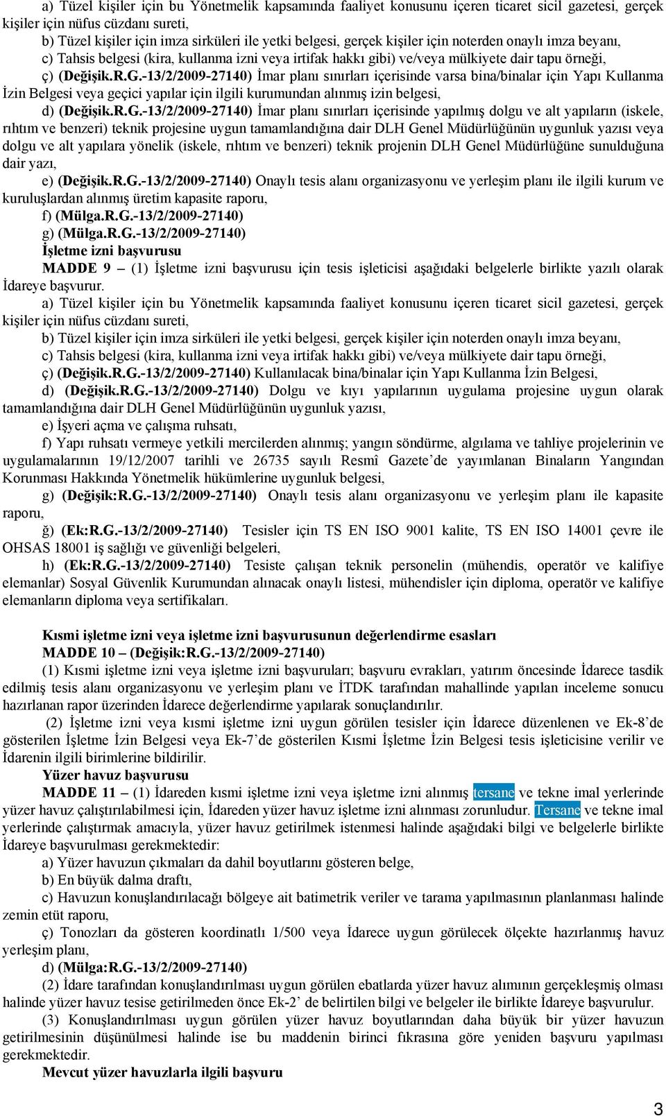 -13/2/2009-27140) İmar planı sınırları içerisinde varsa bina/binalar için Yapı Kullanma İzin Belgesi veya geçici yapılar için ilgili kurumundan alınmış izin belgesi, d) (Değişik.R.G.