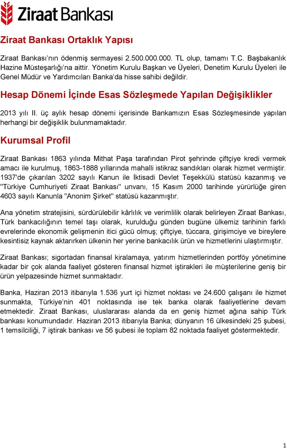 üç aylık hesap dönemi içerisinde Bankamızın Esas Sözleşmesinde yapılan herhangi bir değişiklik bulunmamaktadır.