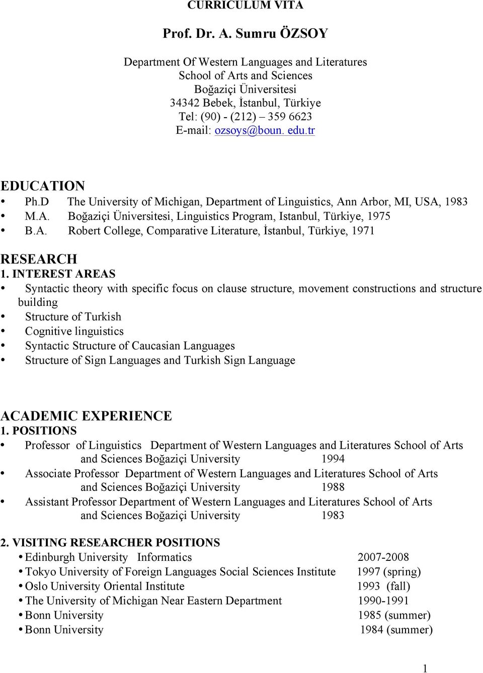 tr EDUCATION Ph.D The University of Michigan, Department of Linguistics, Ann Arbor, MI, USA, 1983 M.A. Boğaziçi Üniversitesi, Linguistics Program, Istanbul, Türkiye, 1975 B.A. Robert College, Comparative Literature, İstanbul, Türkiye, 1971 RESEARCH 1.