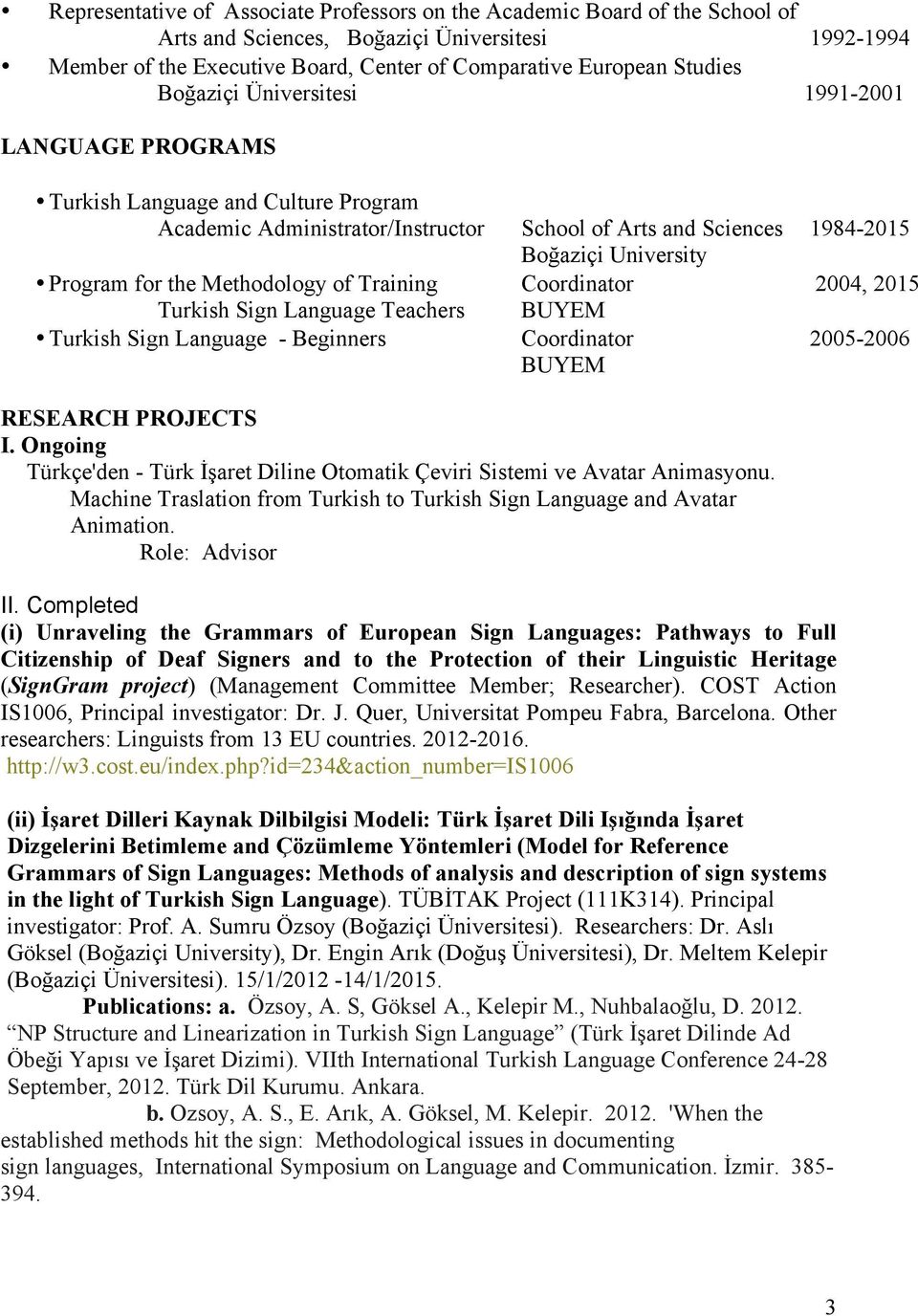 Methodology of Training Coordinator 2004, 2015 Turkish Sign Language Teachers BUYEM Turkish Sign Language - Beginners Coordinator 2005-2006 BUYEM RESEARCH PROJECTS I.