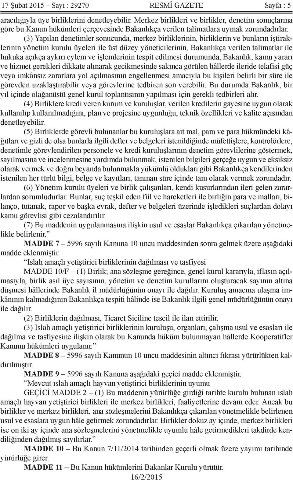 (3) Yapılan denetimler sonucunda, merkez birliklerinin, birliklerin ve bunların iştiraklerinin yönetim kurulu üyeleri ile üst düzey yöneticilerinin, Bakanlıkça verilen talimatlar ile hukuka açıkça