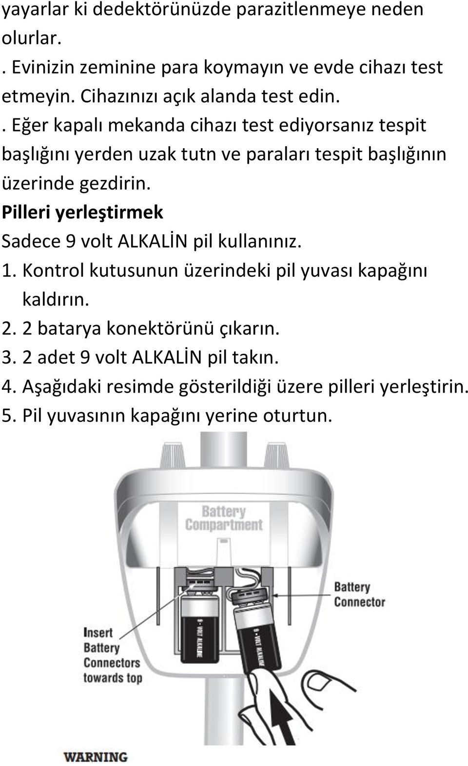 . Eğer kapalı mekanda cihazı test ediyorsanız tespit başlığını yerden uzak tutn ve paraları tespit başlığının üzerinde gezdirin.