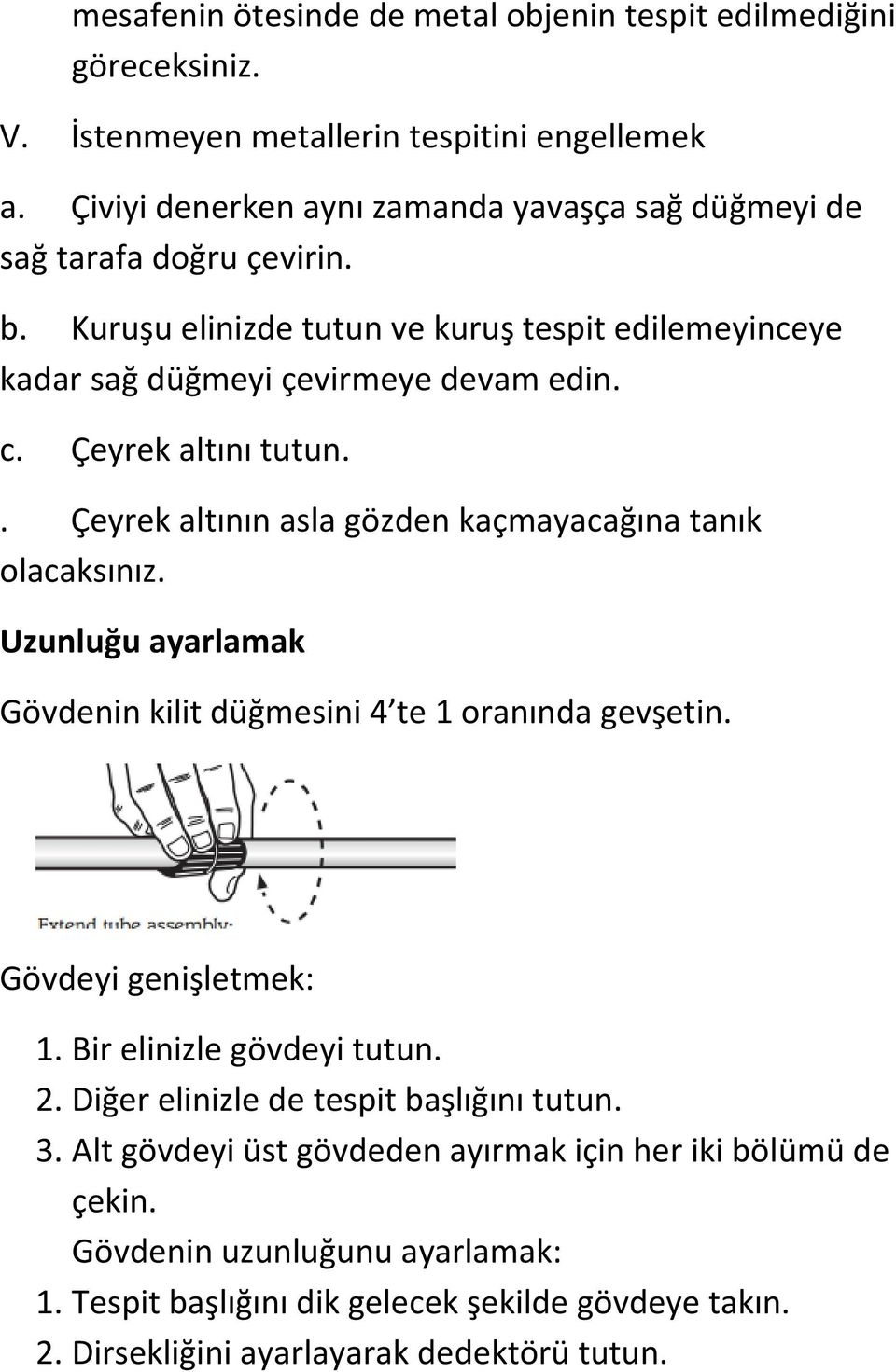 Çeyrek altını tutun.. Çeyrek altının asla gözden kaçmayacağına tanık olacaksınız. Uzunluğu ayarlamak Gövdenin kilit düğmesini 4 te 1 oranında gevşetin. Gövdeyi genişletmek: 1.