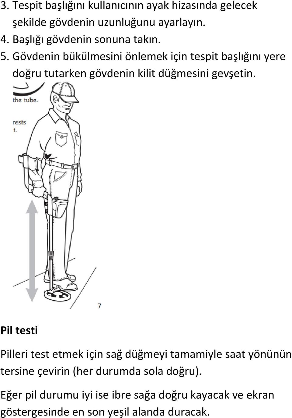 Gövdenin bükülmesini önlemek için tespit başlığını yere doğru tutarken gövdenin kilit düğmesini gevşetin.