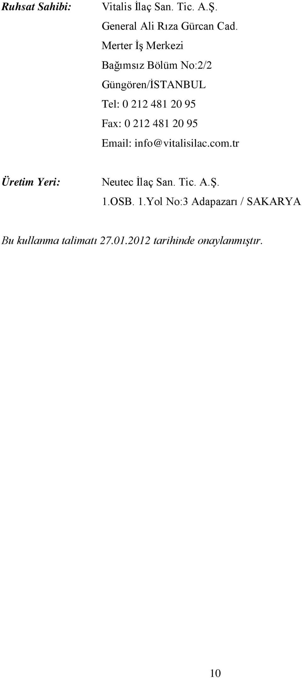 0 212 481 20 95 Email: info@vitalisilac.com.tr Üretim Yeri: Neutec İlaç San. Tic. A.