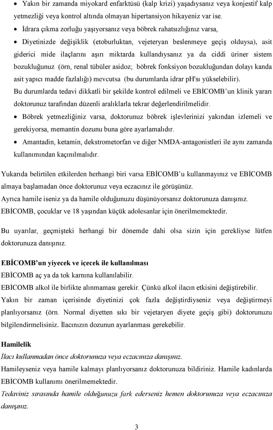 kullandıysanız ya da ciddi üriner sistem bozukluğunuz (örn, renal tübüler asidoz; böbrek fonksiyon bozukluğundan dolayı kanda asit yapıcı madde fazlalığı) mevcutsa (bu durumlarda idrar ph'sı