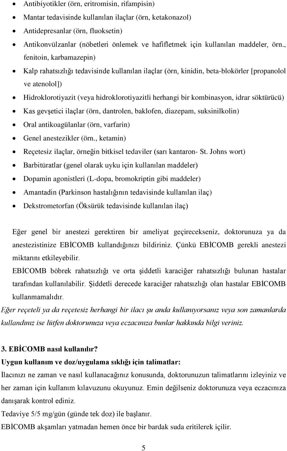 , fenitoin, karbamazepin) Kalp rahatsızlığı tedavisinde kullanılan ilaçlar (örn, kinidin, beta-blokörler [propanolol ve atenolol]) Hidroklorotiyazit (veya hidroklorotiyazitli herhangi bir