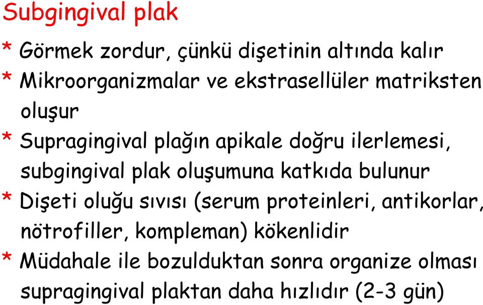 oluşumuna katkıda bulunur * Dişeti oluğu sıvısı (serum proteinleri, antikorlar, nötrofiller,