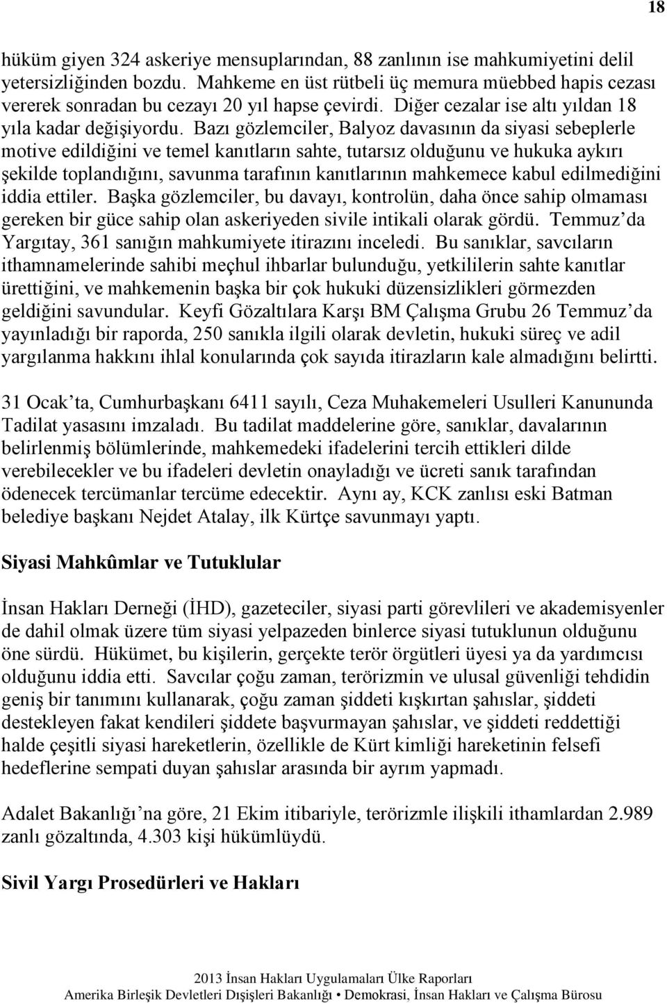 Bazı gözlemciler, Balyoz davasının da siyasi sebeplerle motive edildiğini ve temel kanıtların sahte, tutarsız olduğunu ve hukuka aykırı şekilde toplandığını, savunma tarafının kanıtlarının mahkemece