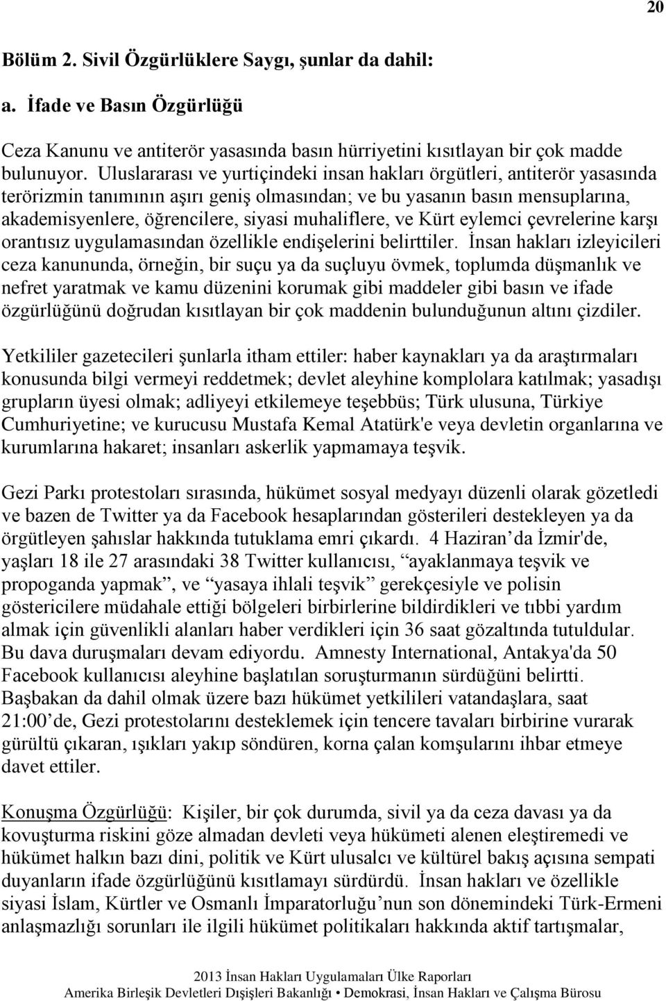 muhaliflere, ve Kürt eylemci çevrelerine karşı orantısız uygulamasından özellikle endişelerini belirttiler.