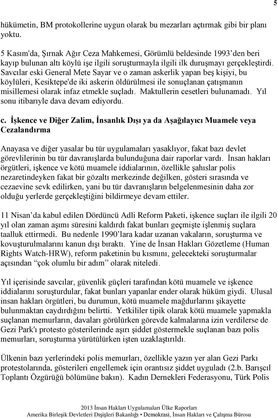 Savcılar eski General Mete Sayar ve o zaman askerlik yapan beş kişiyi, bu köylüleri, Kesiktepe'de iki askerin öldürülmesi ile sonuçlanan çatışmanın misillemesi olarak infaz etmekle suçladı.