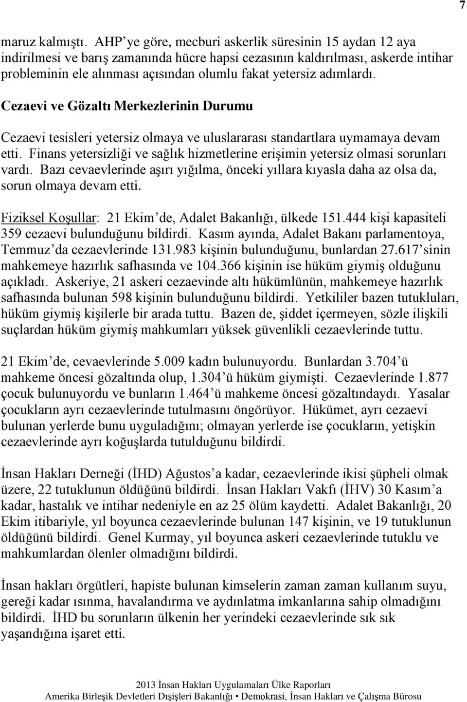 adımlardı. Cezaevi ve Gözaltı Merkezlerinin Durumu Cezaevi tesisleri yetersiz olmaya ve uluslararası standartlara uymamaya devam etti.